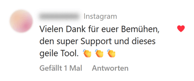 Instagram-Kommentar: Vielen Dank für euer Bemühen, den super Support und dieses geile Tool